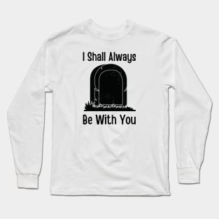 I Shall Always Be With You Long Sleeve T-Shirt